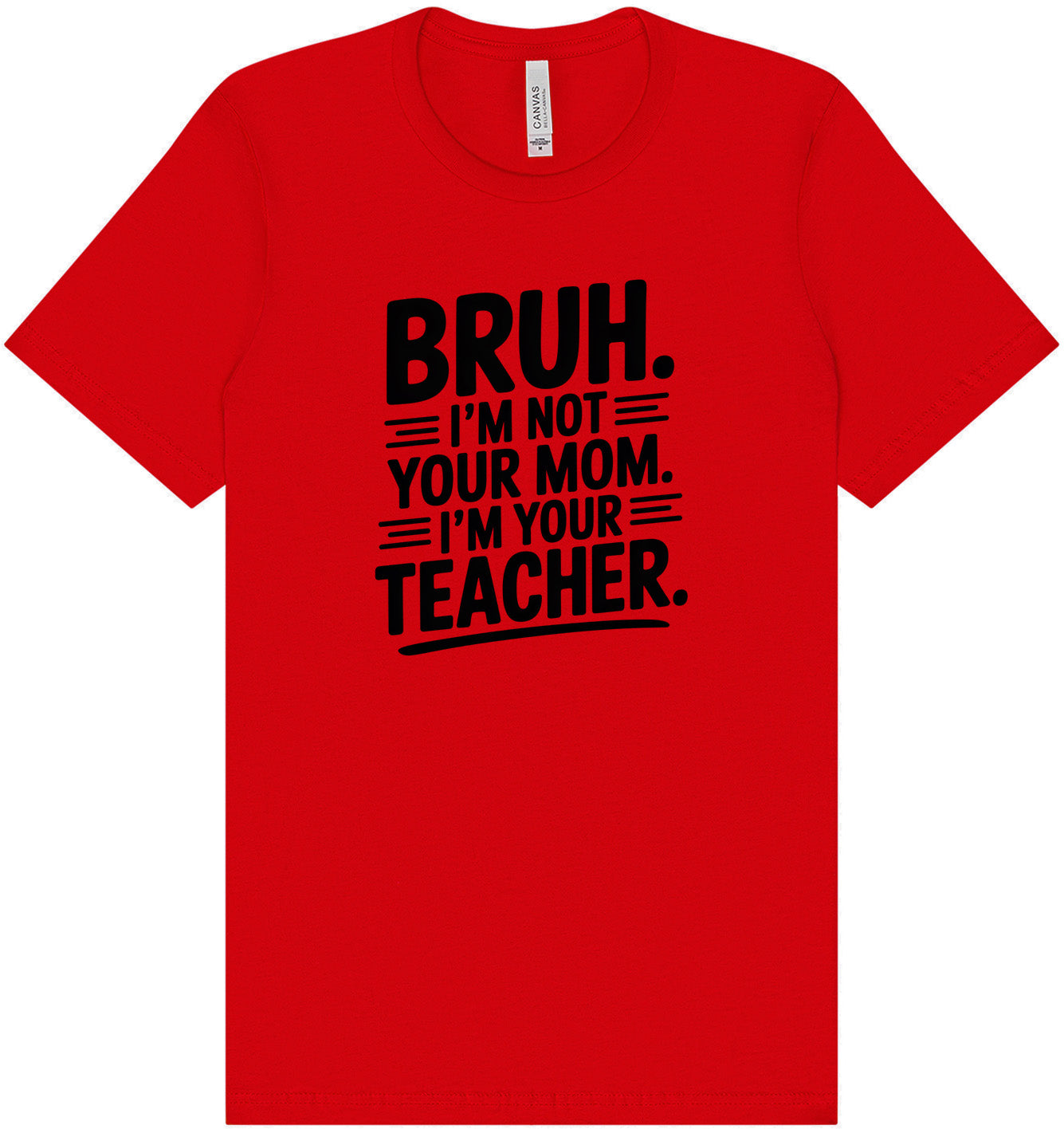 Bruh Not Your Mom  Adult Bella Canvas Shirt