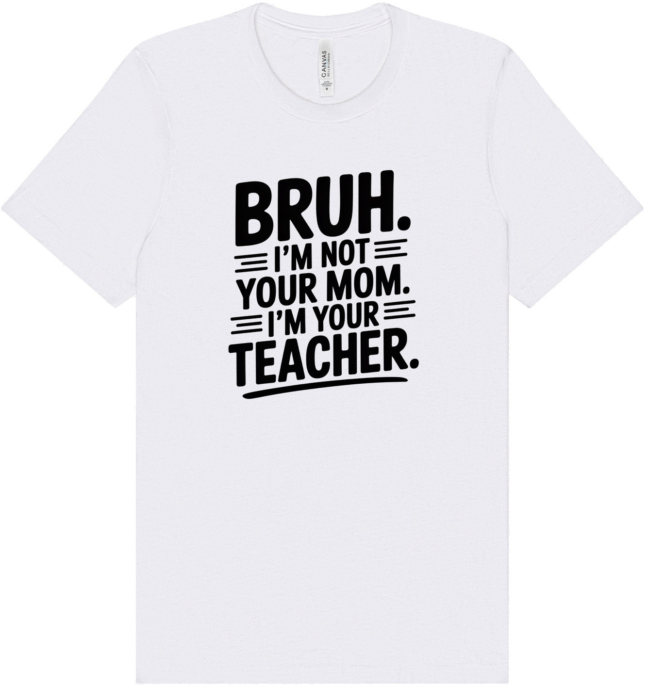 Bruh Not Your Mom  Adult Bella Canvas Shirt