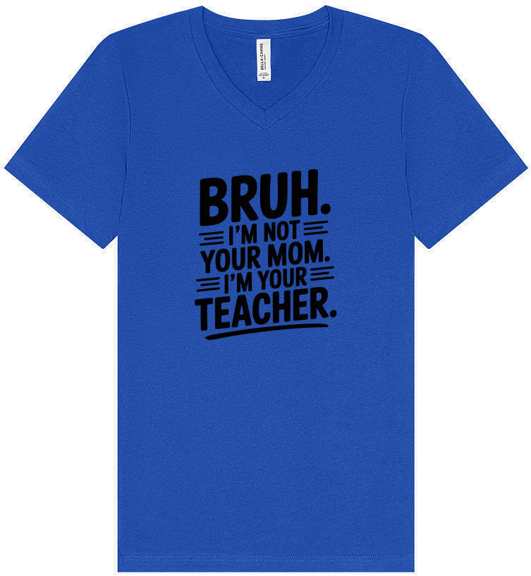Bruh Not Your Mom  Unisex V-Neck Shirt