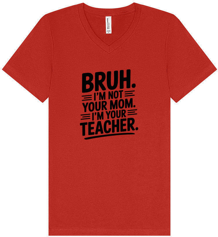 Bruh Not Your Mom  Unisex V-Neck Shirt