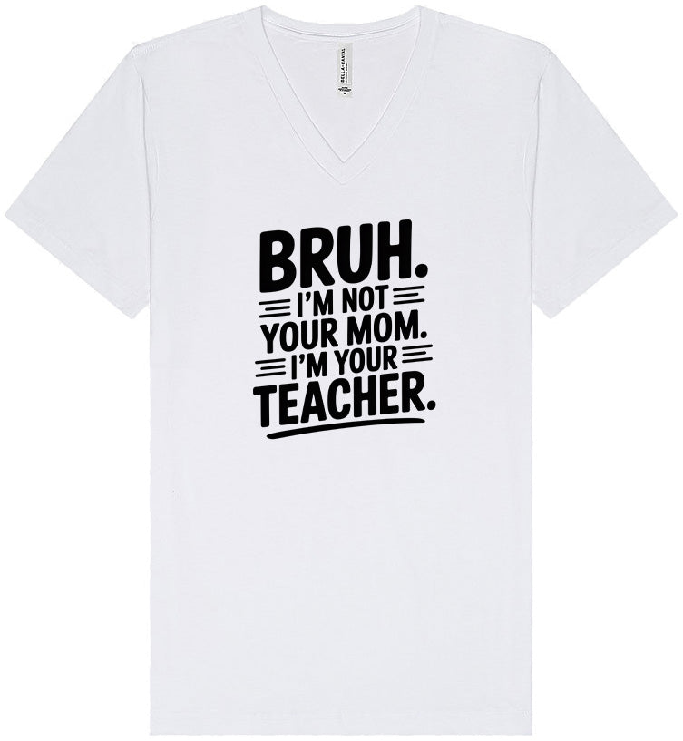Bruh Not Your Mom  Unisex V-Neck Shirt