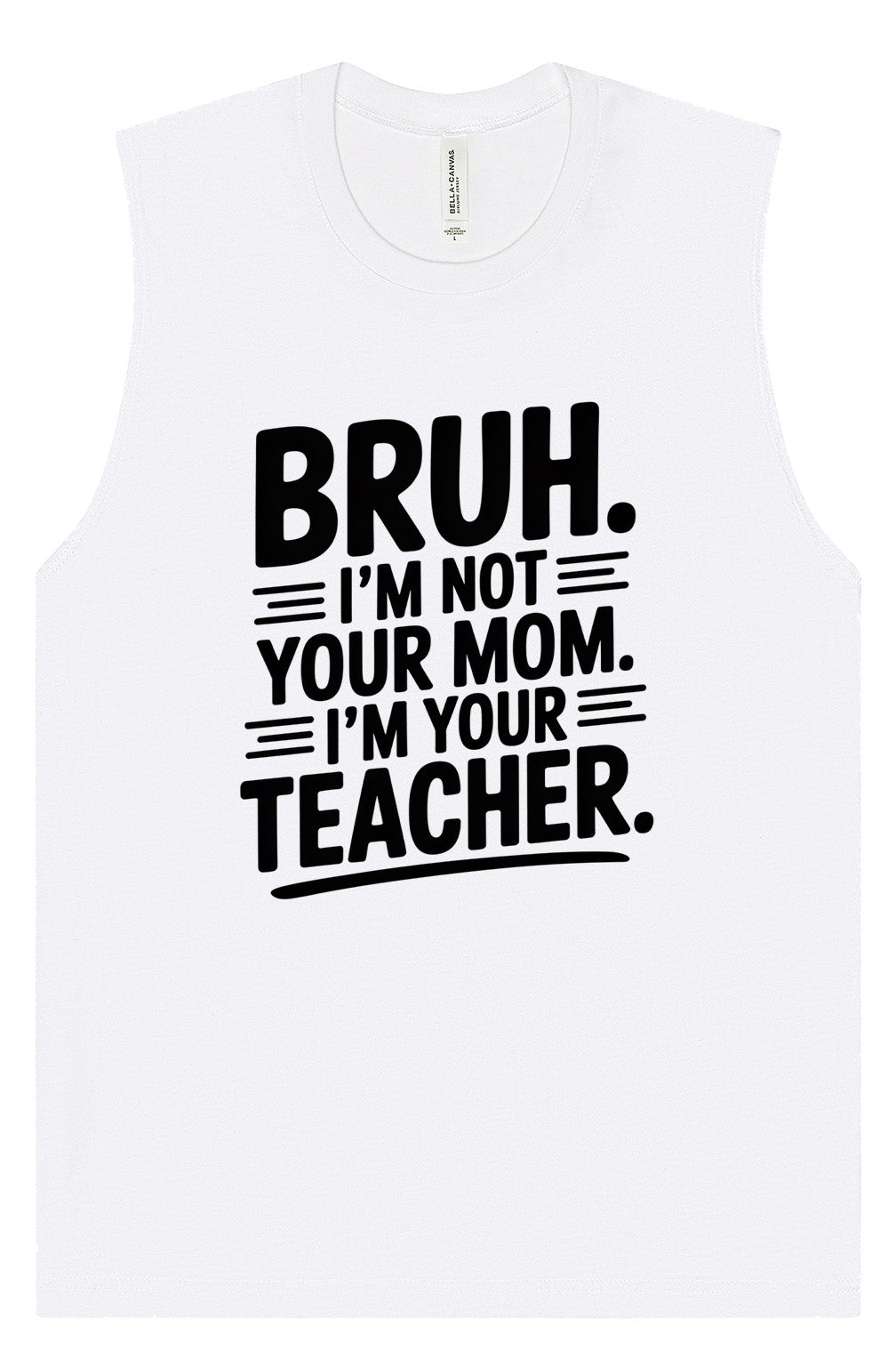 Bruh Not Your Mom  Muscle Tank