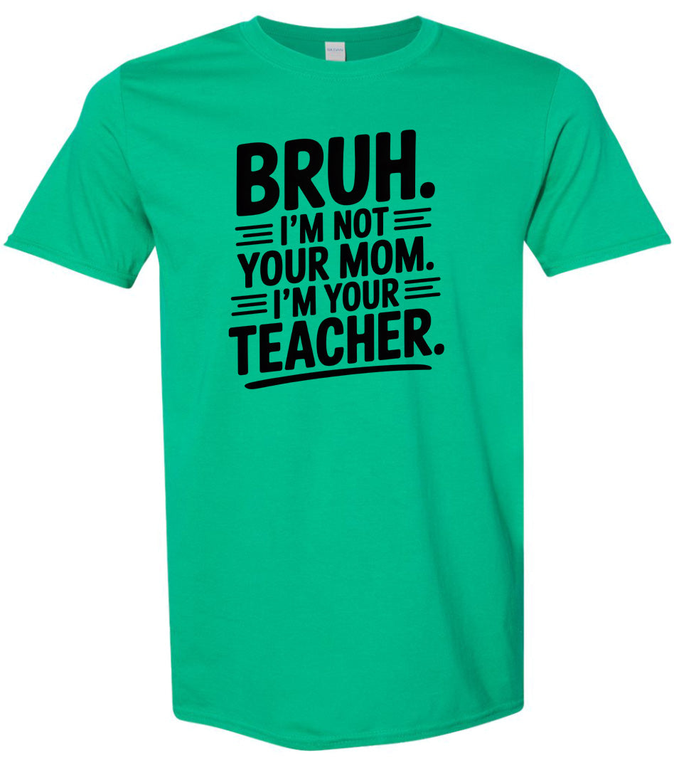 Bruh Not Your Mom  Adult Gildan Soft Shirt