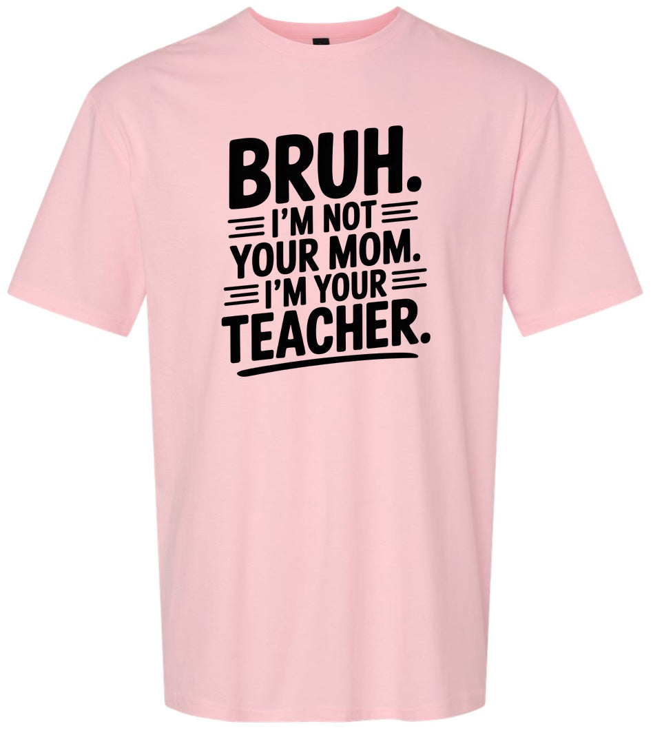 Bruh Not Your Mom  Adult Gildan Soft Shirt