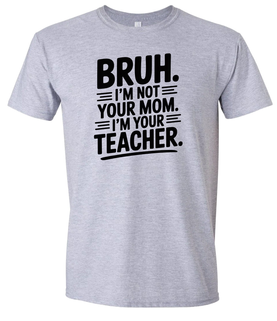 Bruh Not Your Mom  Adult Gildan Soft Shirt