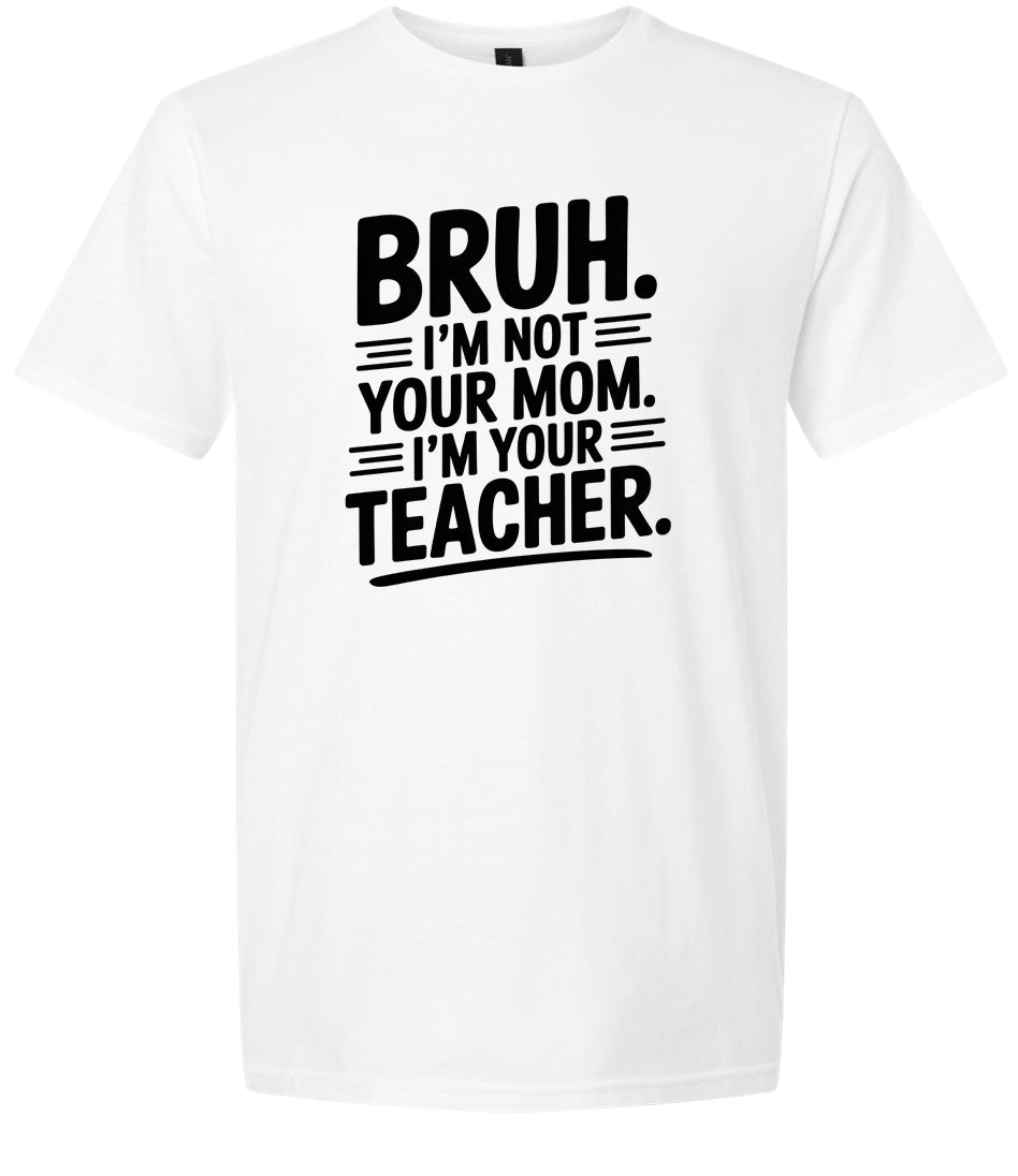 Bruh Not Your Mom  Adult Gildan Soft Shirt