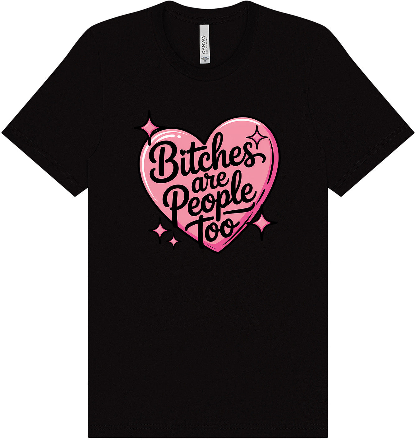 Bitches are People Too Adult Bella Canvas Shirt