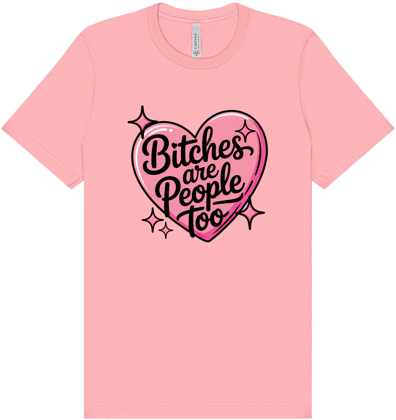 Bitches are People Too Adult Bella Canvas Shirt