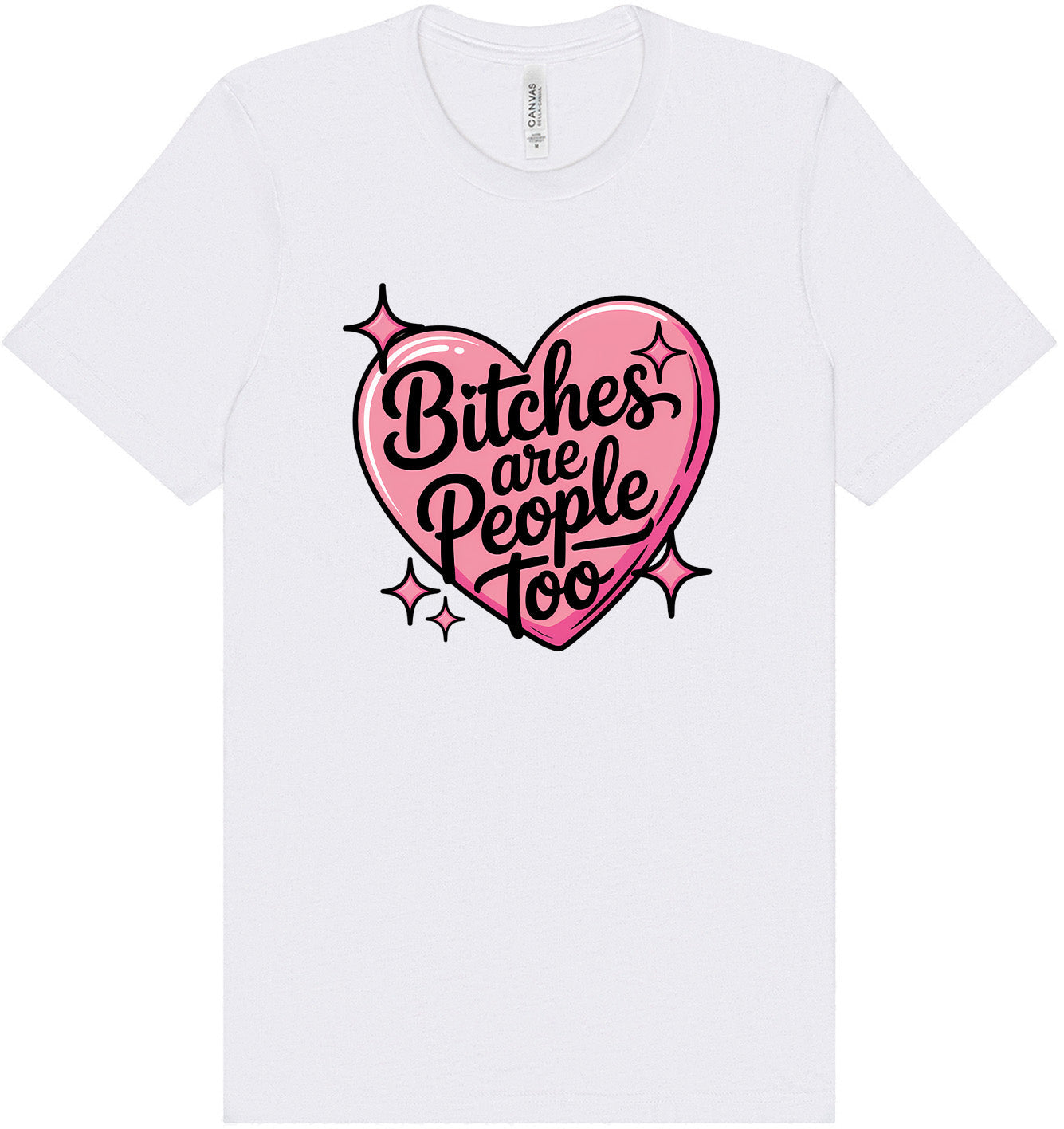 Bitches are People Too Adult Bella Canvas Shirt