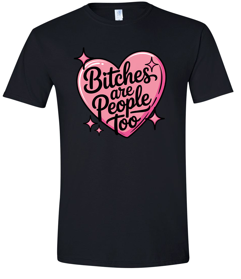 Bitches are People Too Adult Gildan Soft Shirt