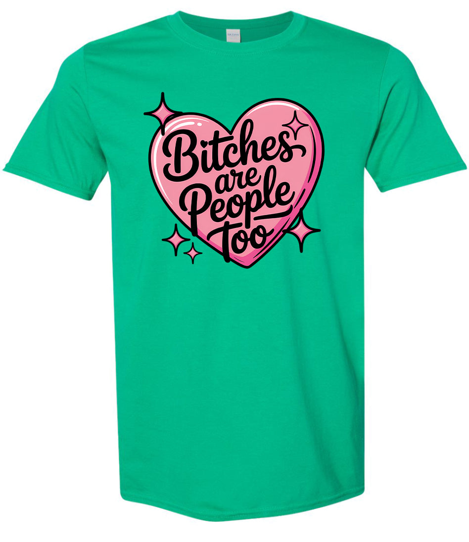 Bitches are People Too Adult Gildan Soft Shirt