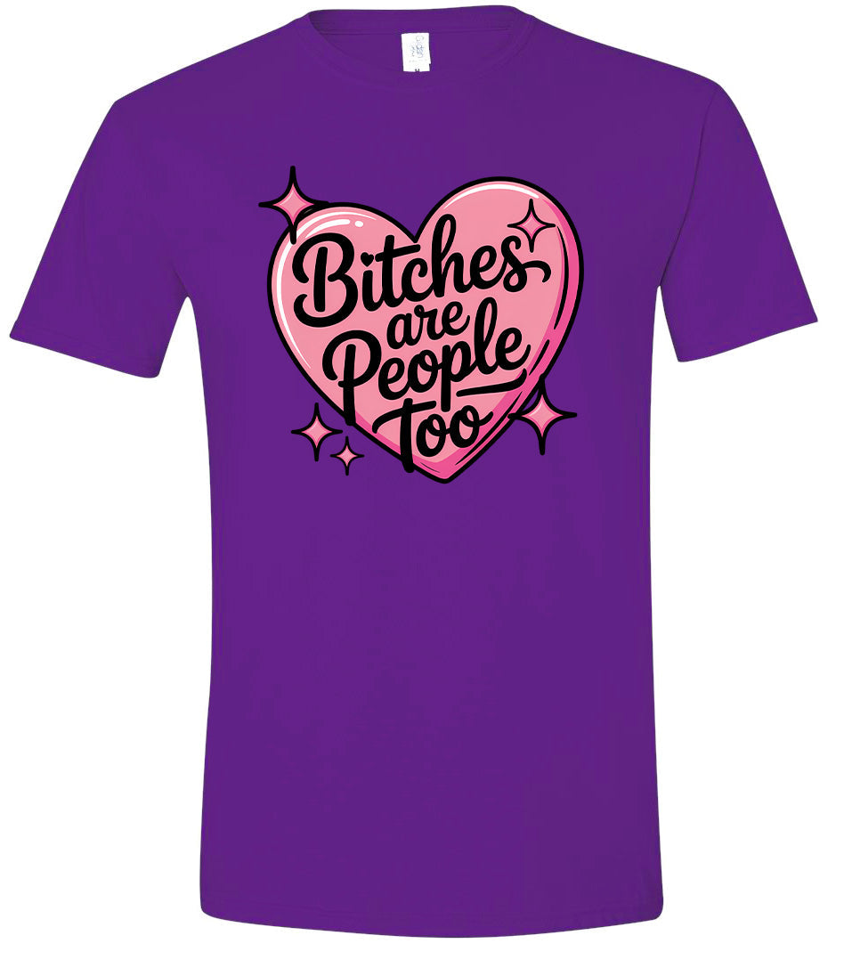 Bitches are People Too Adult Gildan Soft Shirt