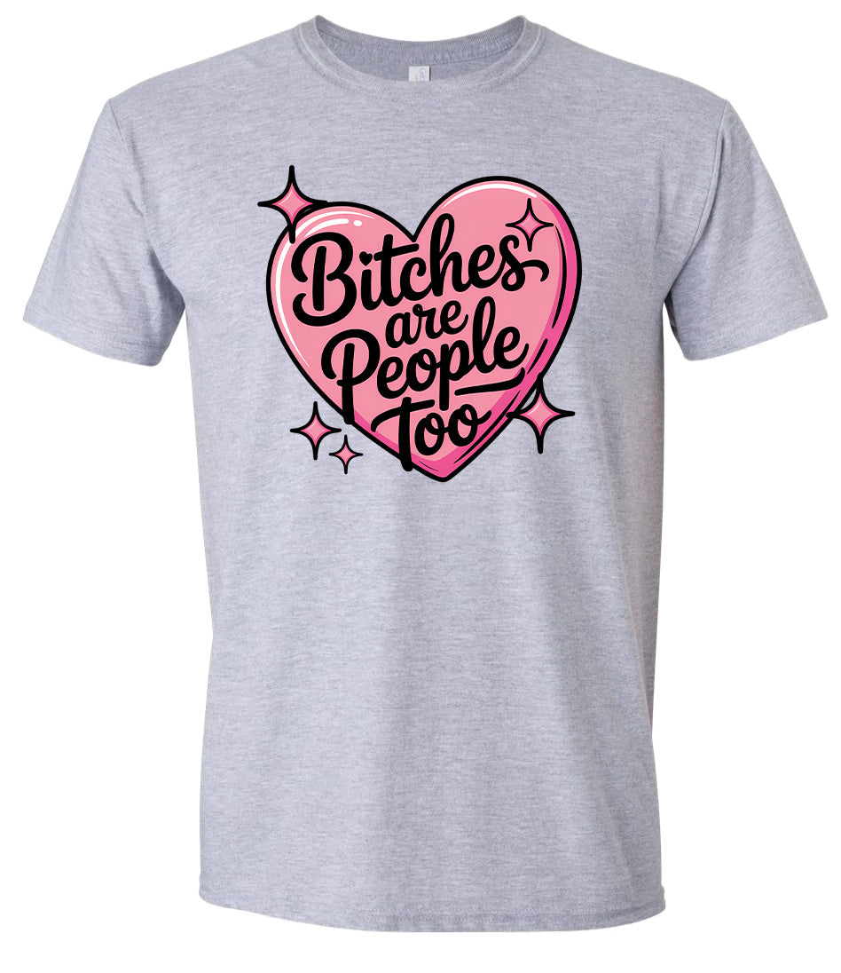 Bitches are People Too Adult Gildan Soft Shirt