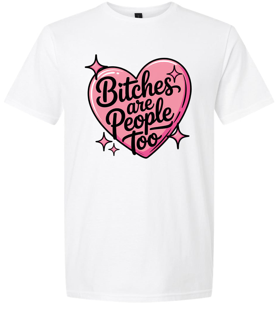 Bitches are People Too Adult Gildan Soft Shirt