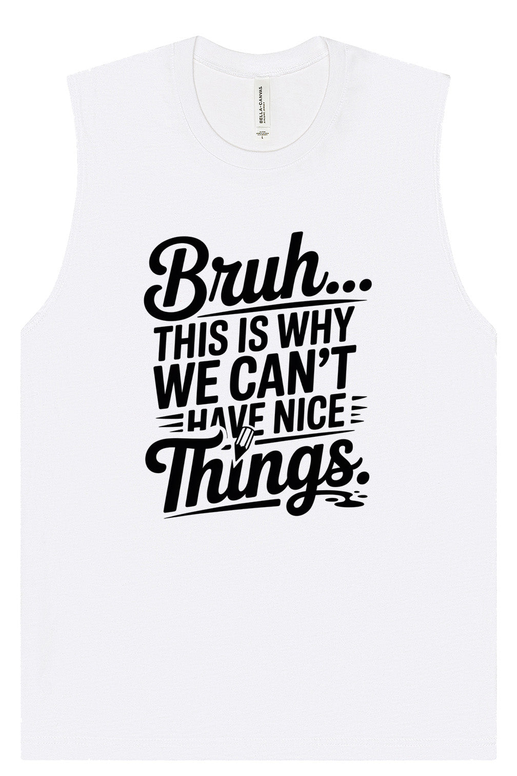 Bruh We Can't Have Nice Things Muscle Tank