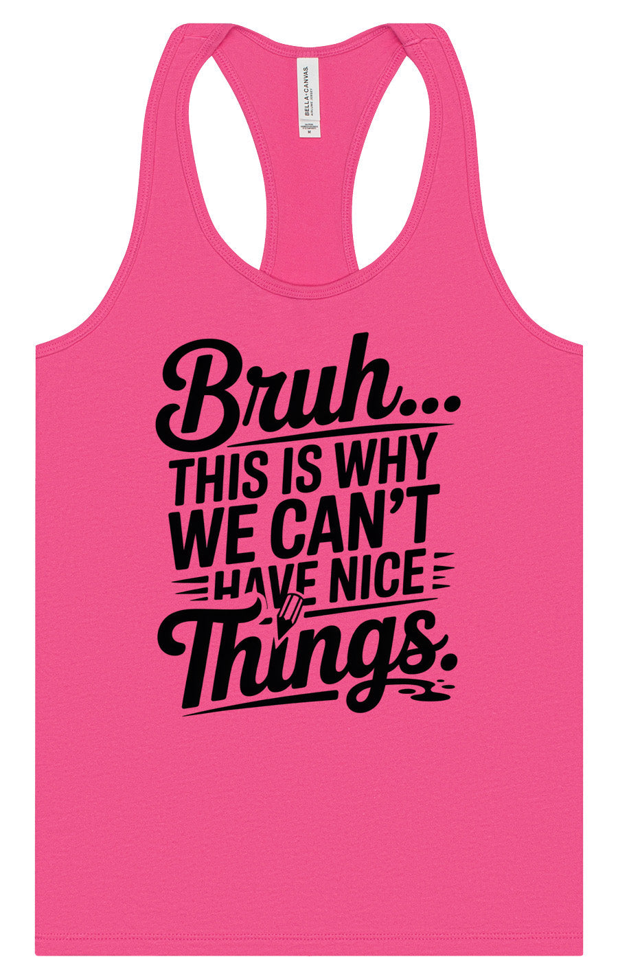 Bruh We Can't Have Nice Things Women's Racerback Tank