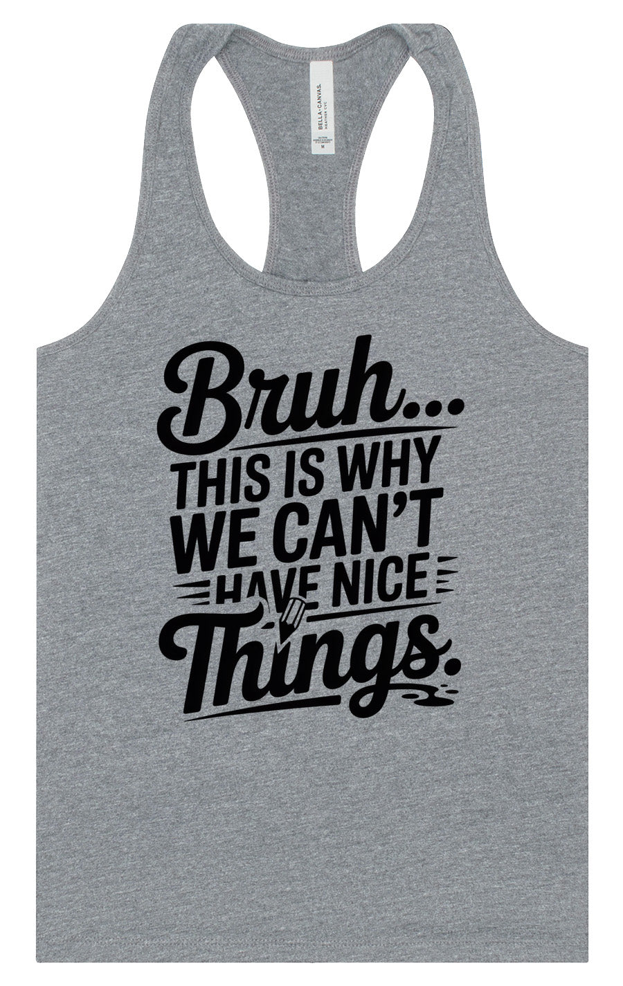 Bruh We Can't Have Nice Things Women's Racerback Tank