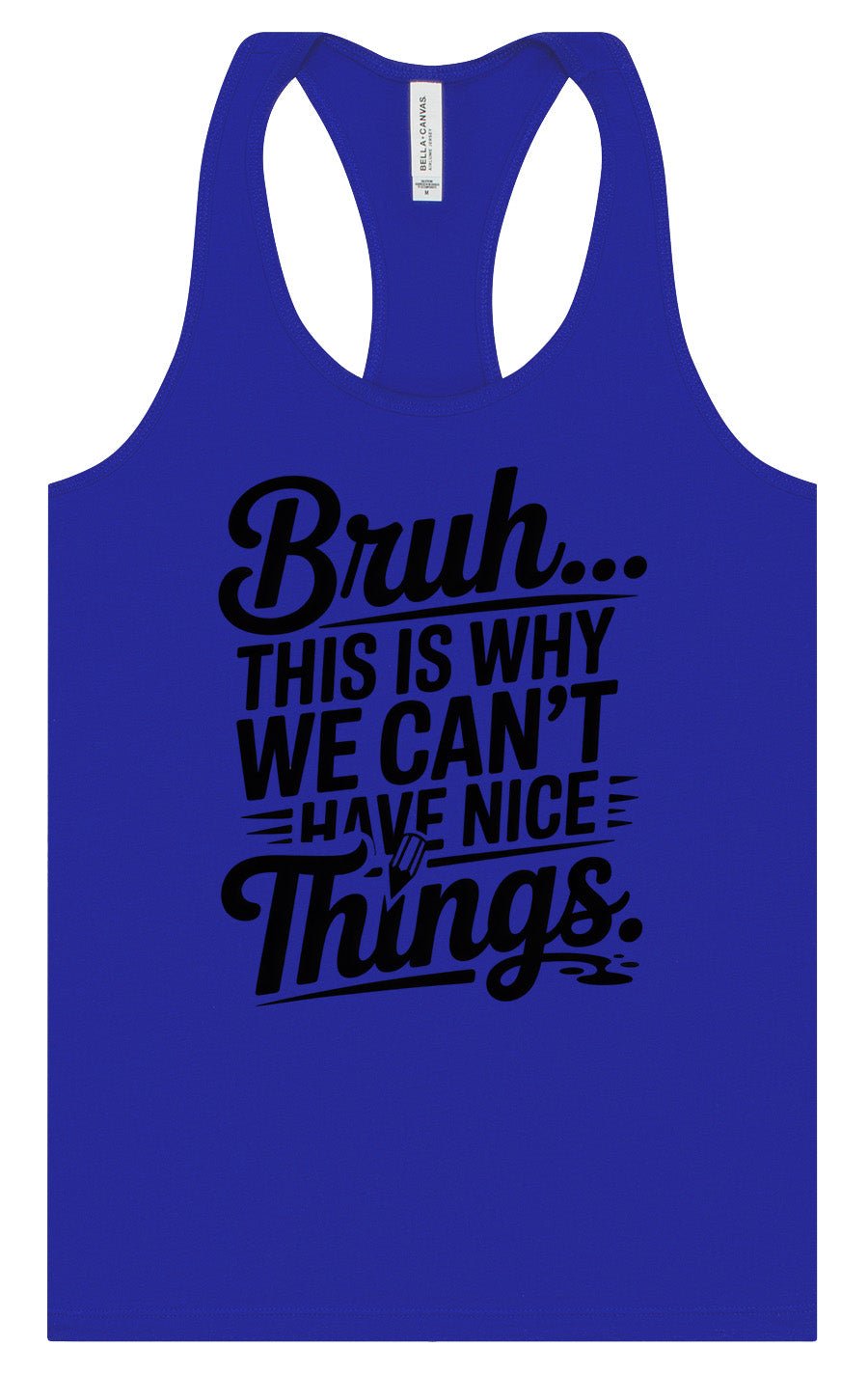 Bruh We Can't Have Nice Things Women's Racerback Tank