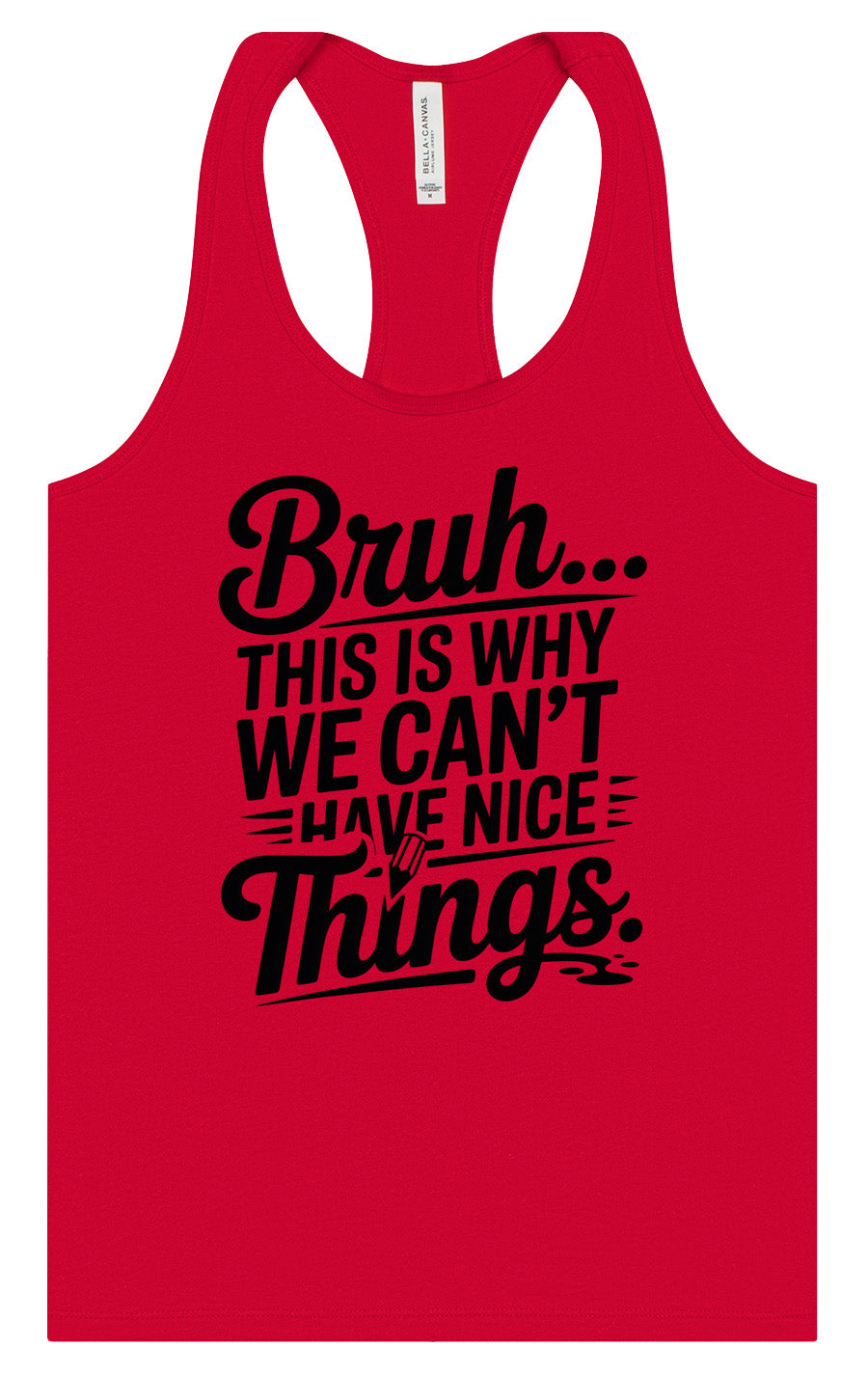 Bruh We Can't Have Nice Things Women's Racerback Tank