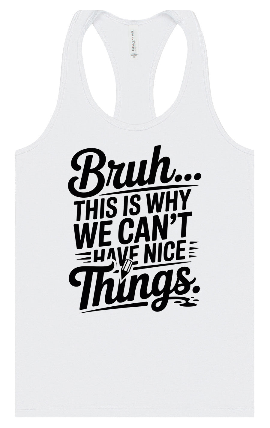Bruh We Can't Have Nice Things Women's Racerback Tank
