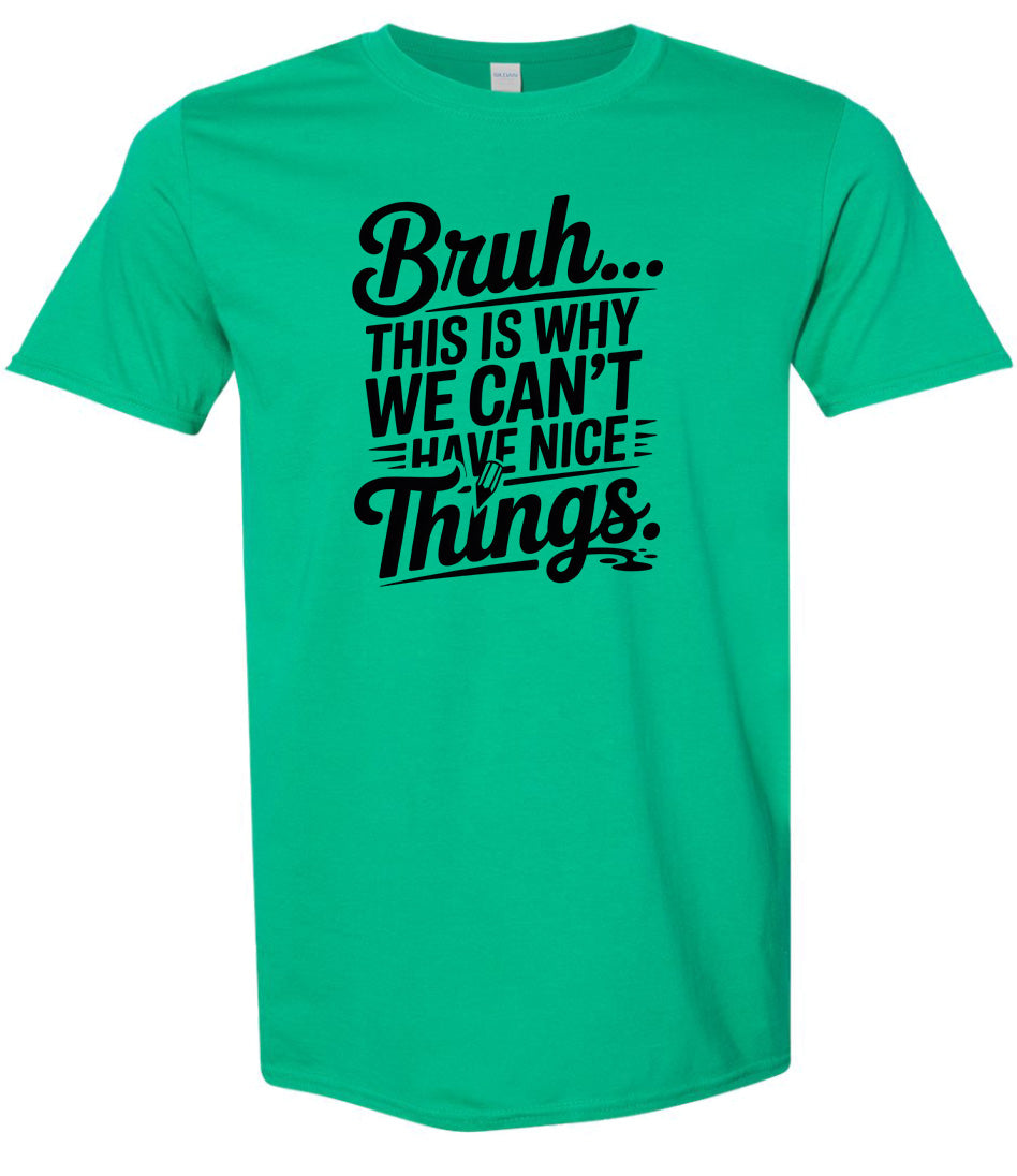 Bruh We Can't Have Nice Things Adult Gildan Soft Shirt