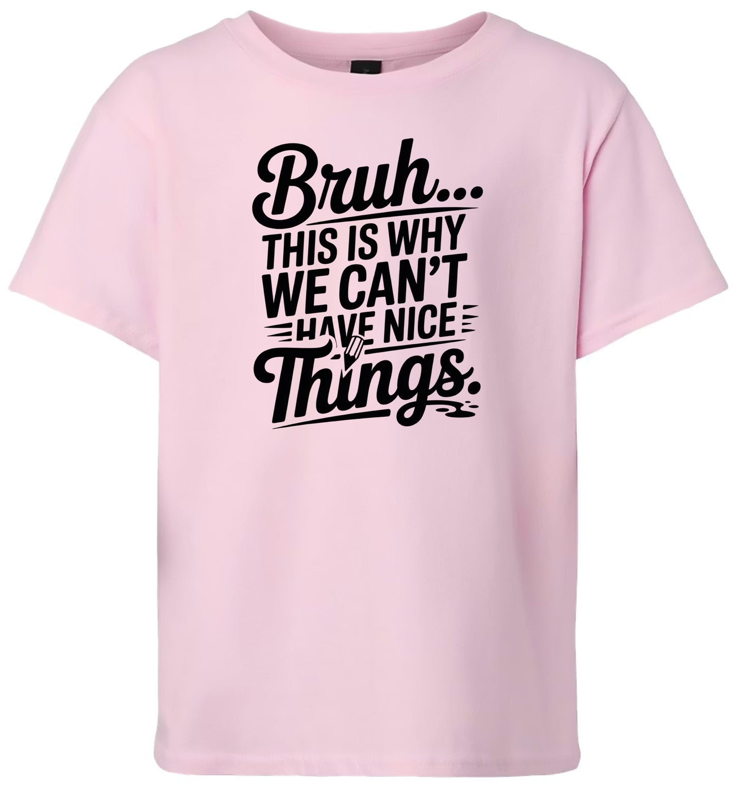 Bruh We Can't Have Nice Things Children's Gildan Soft Shirt
