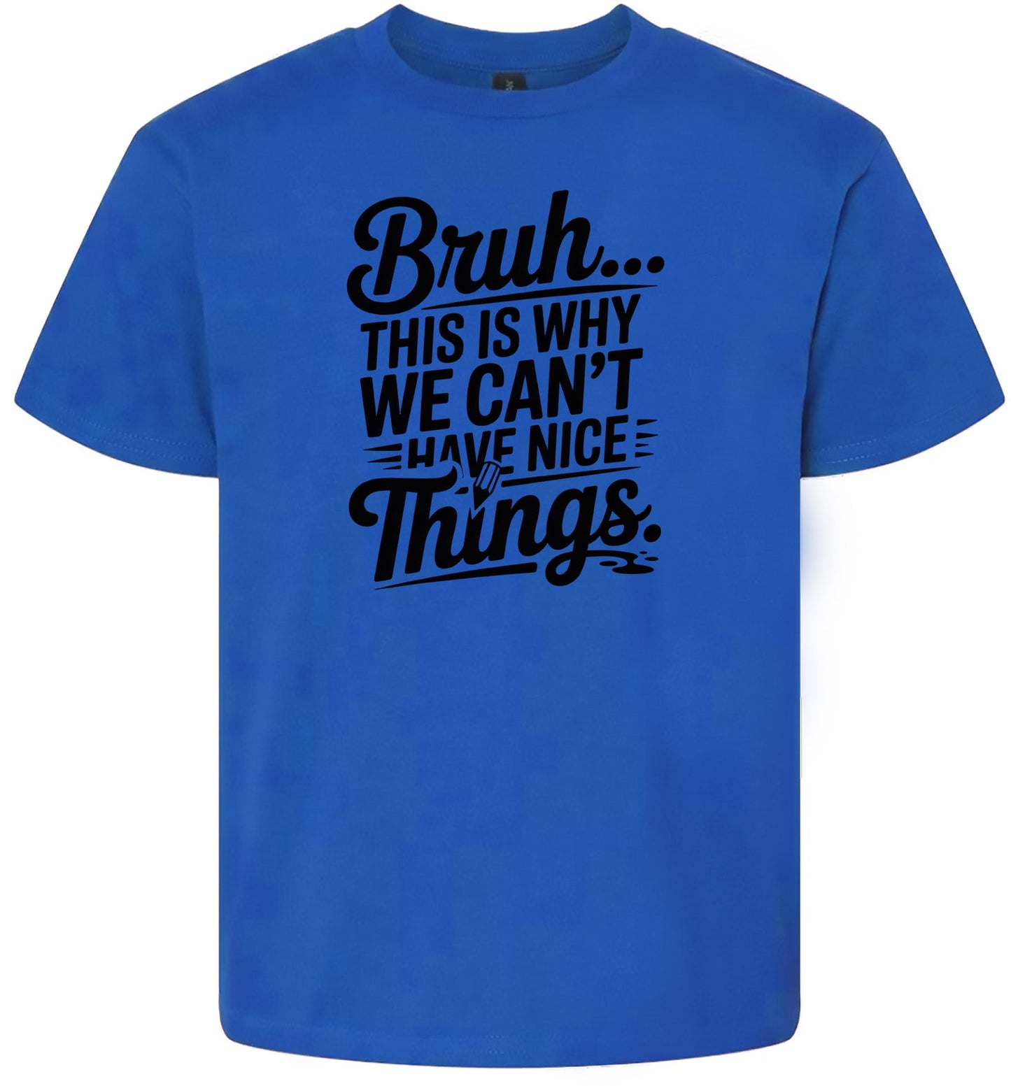Bruh We Can't Have Nice Things Children's Gildan Soft Shirt