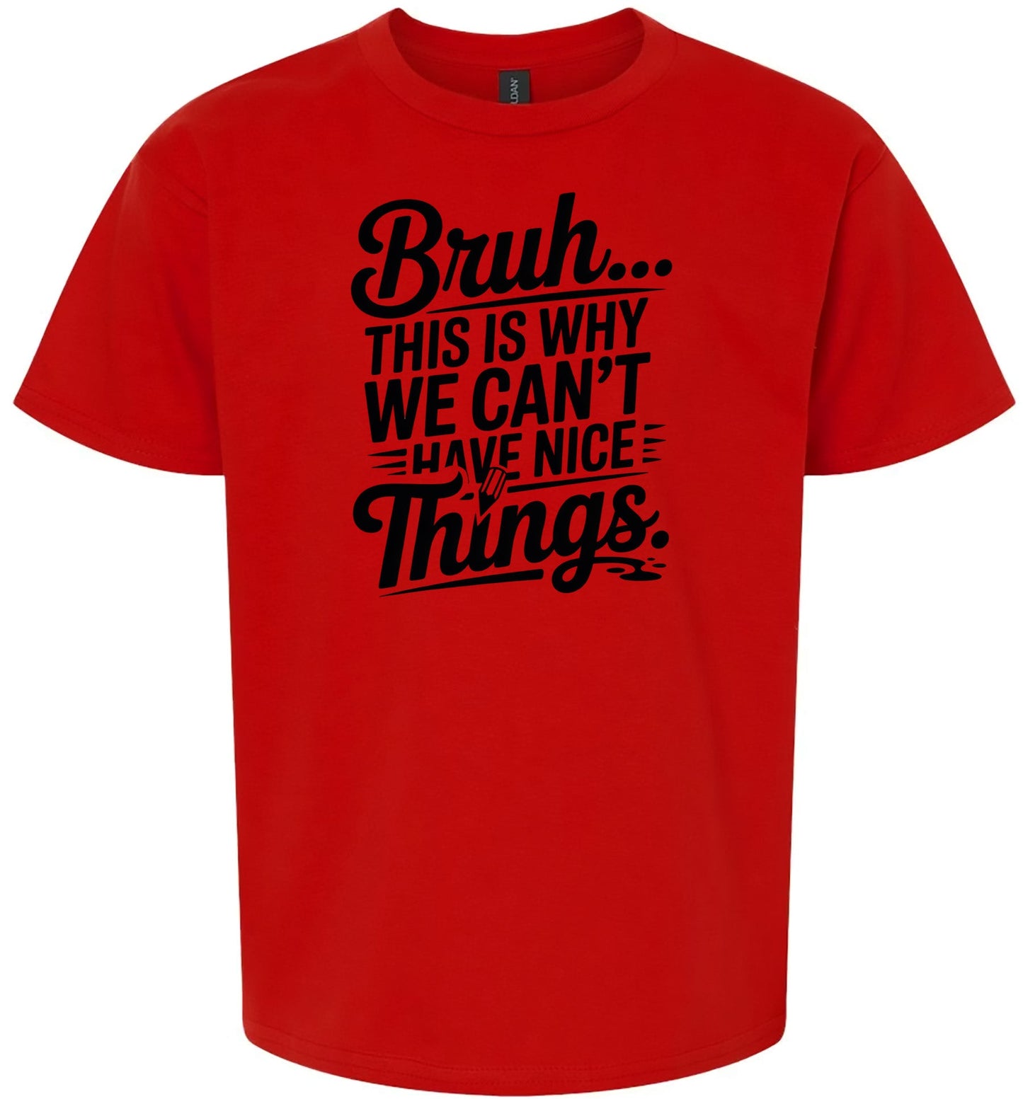 Bruh We Can't Have Nice Things Children's Gildan Soft Shirt