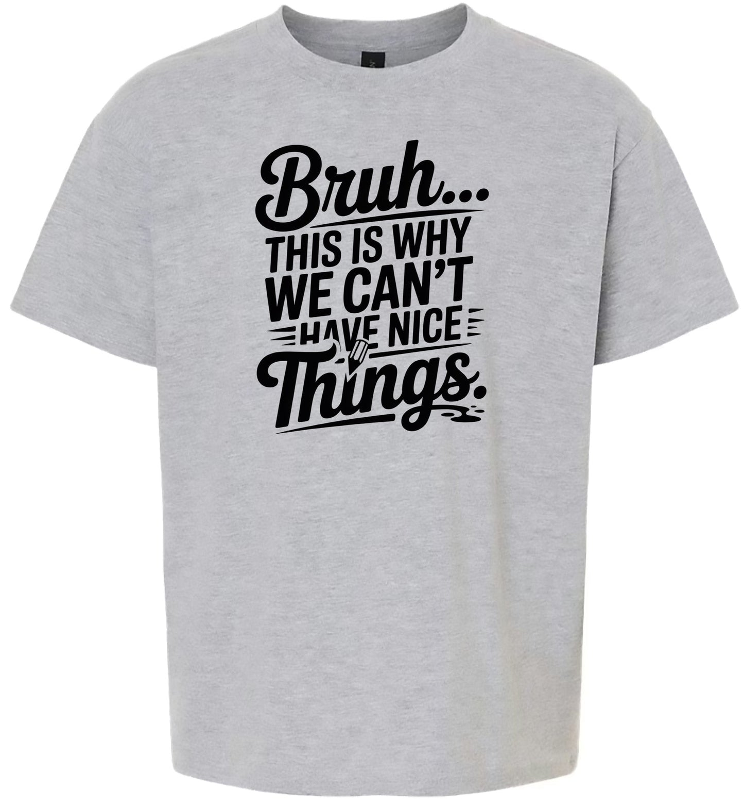 Bruh We Can't Have Nice Things Children's Gildan Soft Shirt