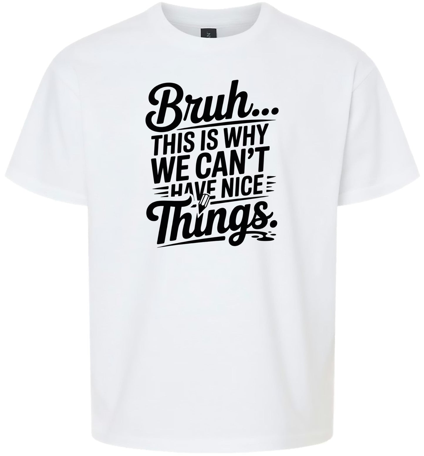 Bruh We Can't Have Nice Things Children's Gildan Soft Shirt