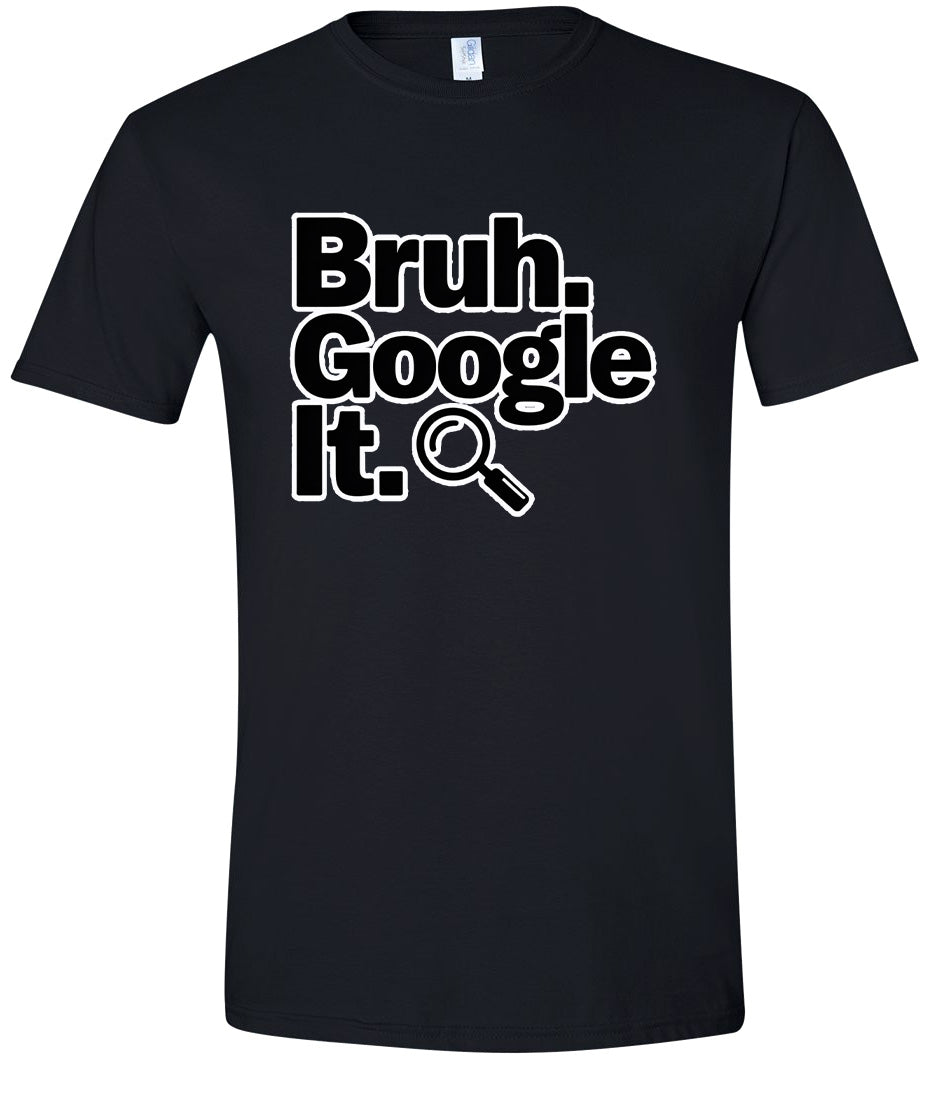 Bruh Google It Adult Gildan Soft Shirt