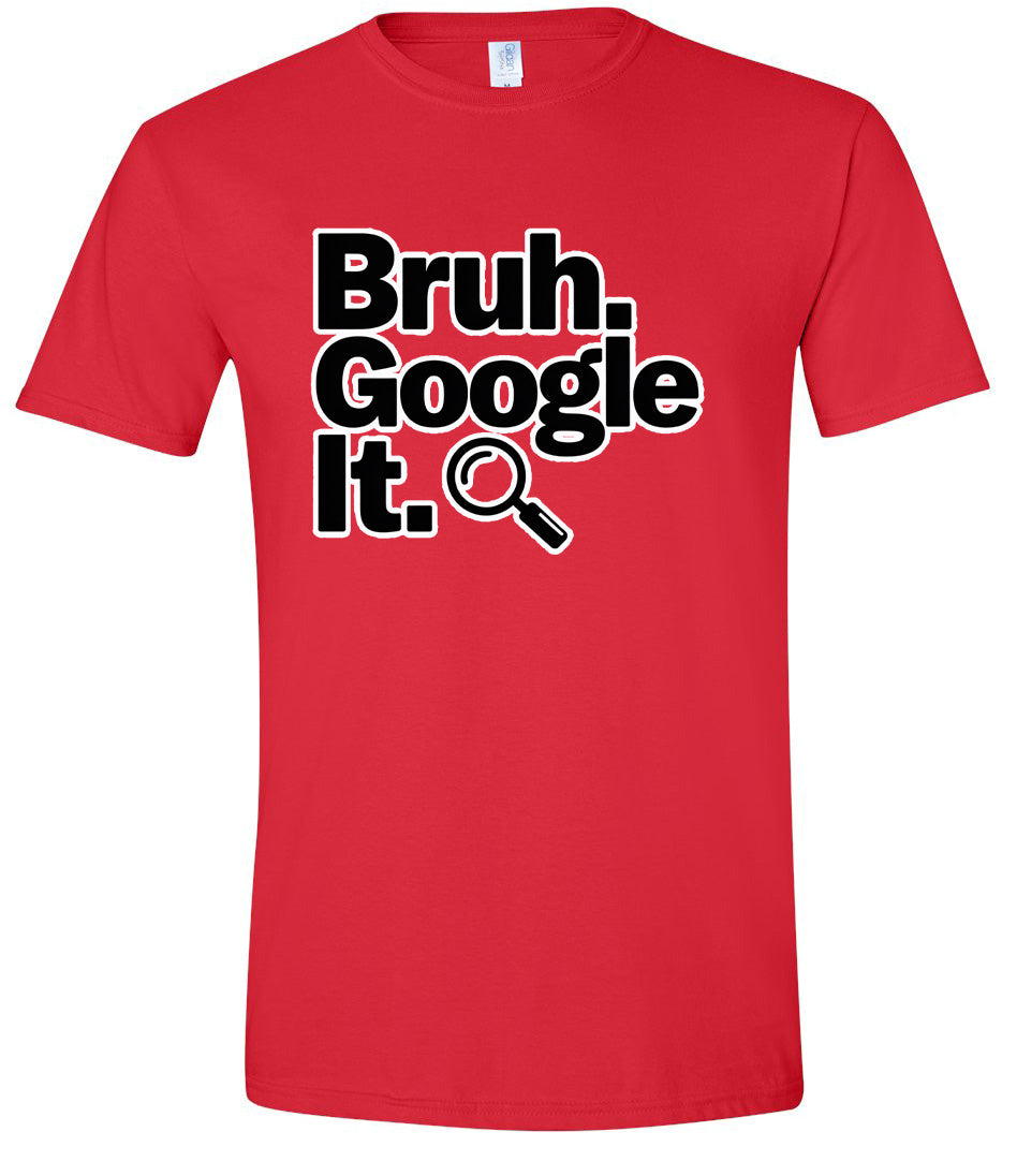 Bruh Google It Adult Gildan Soft Shirt