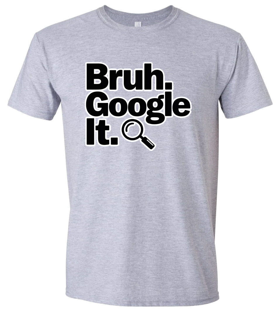 Bruh Google It Adult Gildan Soft Shirt
