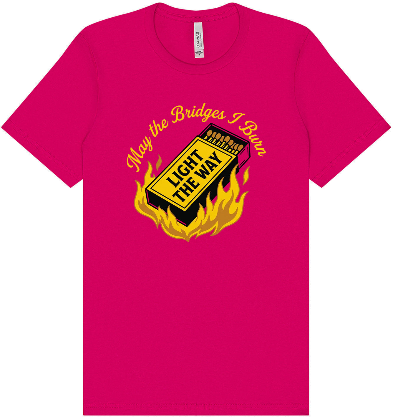 May the Bridges I Burn Light the Way Adult Bella Canvas Shirt