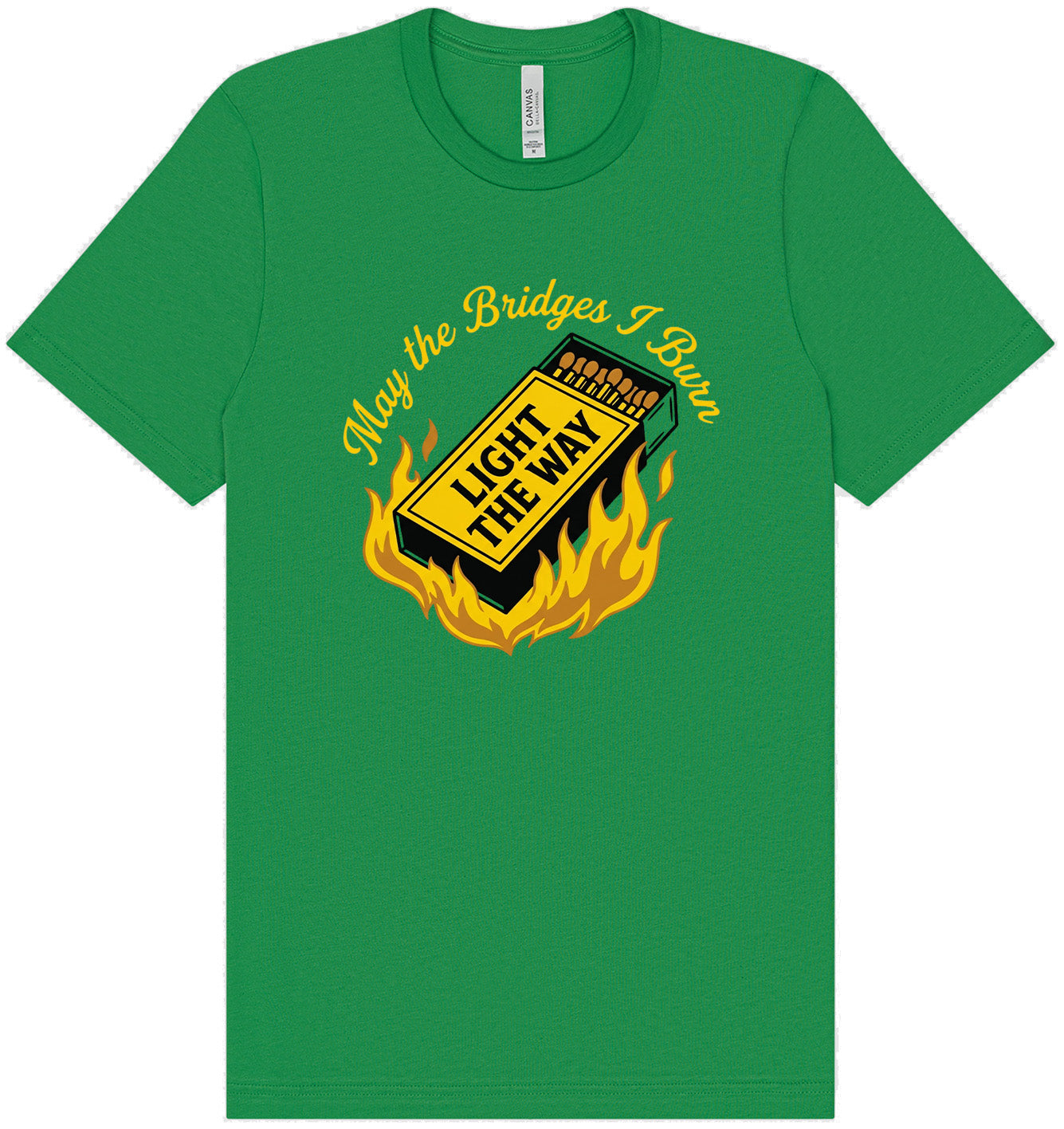 May the Bridges I Burn Light the Way Adult Bella Canvas Shirt