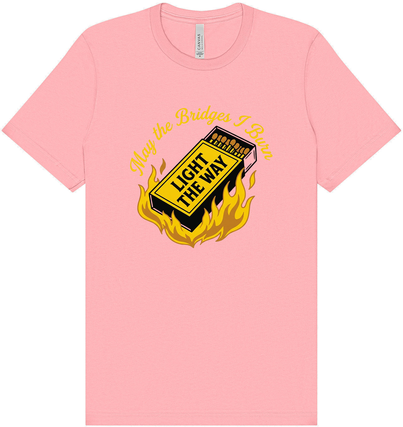 May the Bridges I Burn Light the Way Adult Bella Canvas Shirt