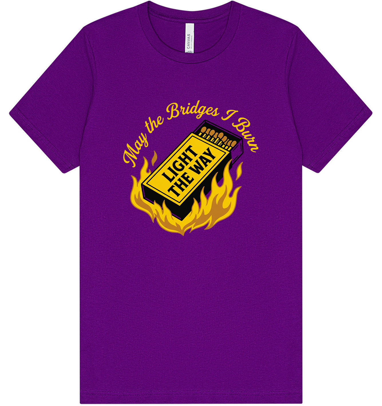 May the Bridges I Burn Light the Way Adult Bella Canvas Shirt