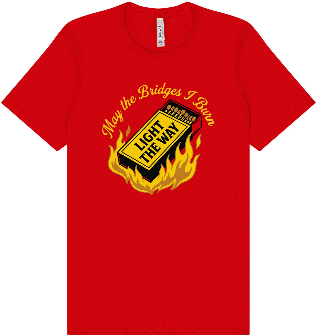 May the Bridges I Burn Light the Way Adult Bella Canvas Shirt