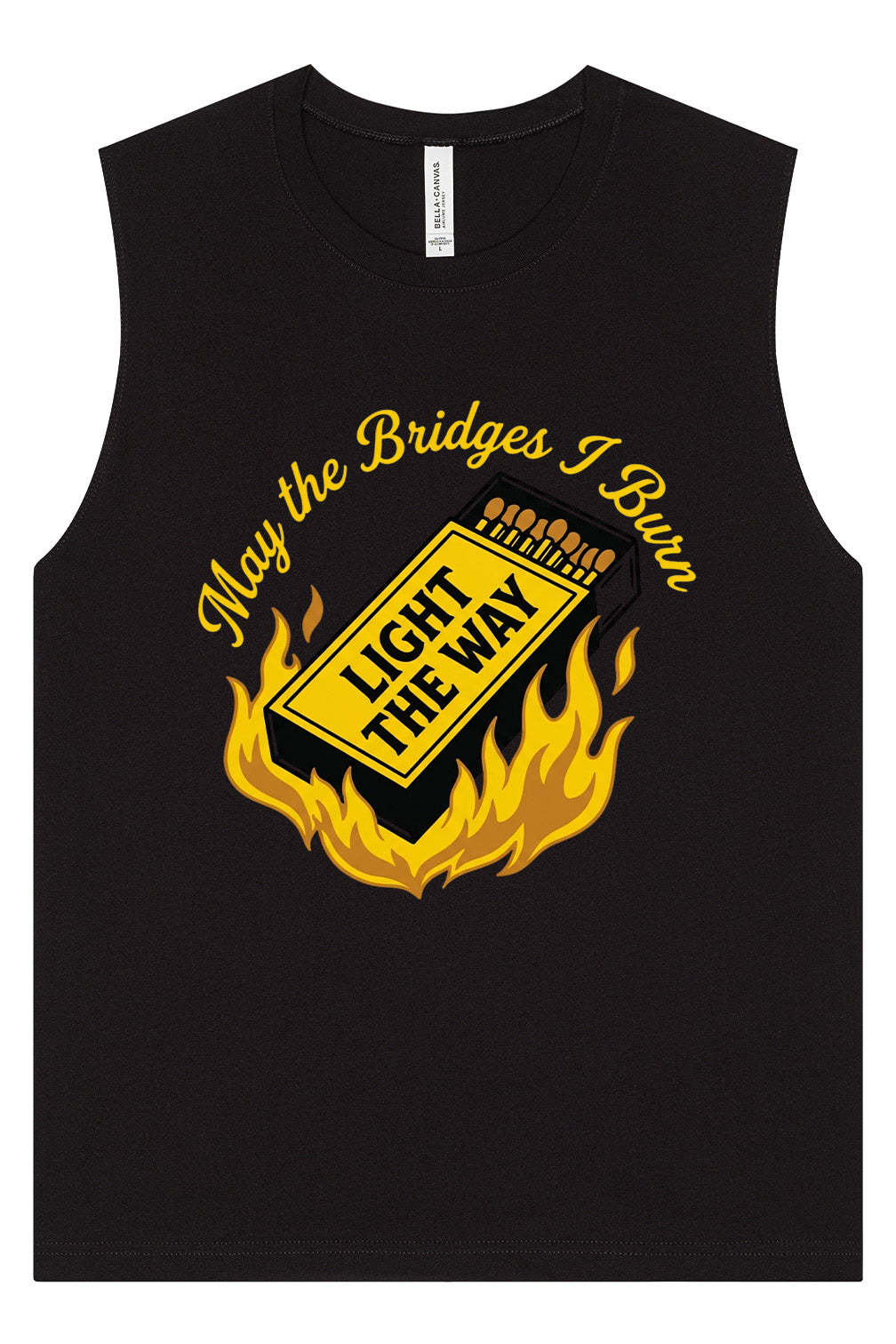 May the Bridges I Burn Light the Way Muscle Tank