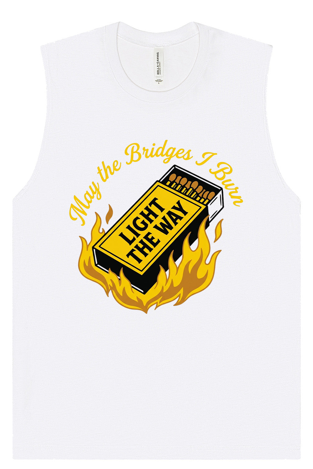 May the Bridges I Burn Light the Way Muscle Tank