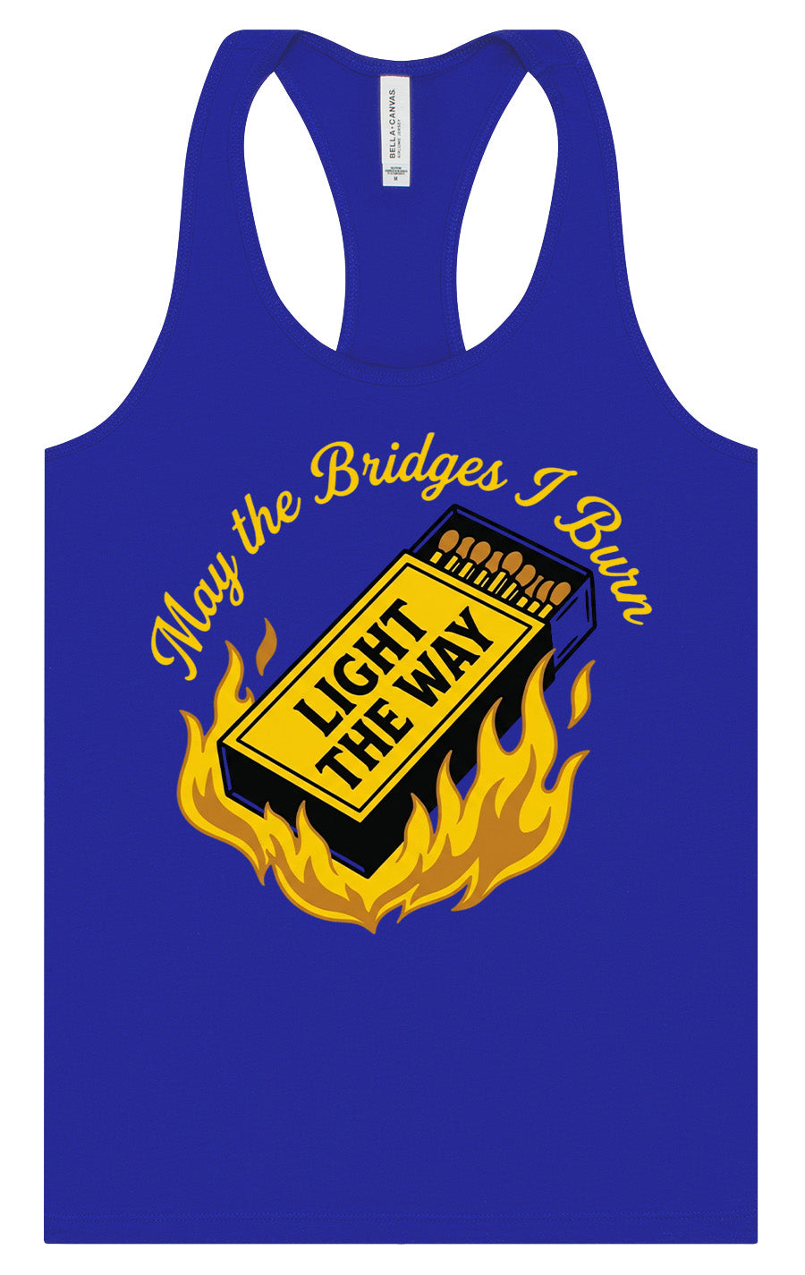 May the Bridges I Burn Light the Way Women's Racerback Tank