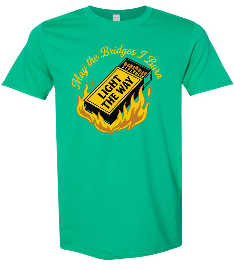 May the Bridges I Burn Light the Way Adult Gildan Soft Shirt
