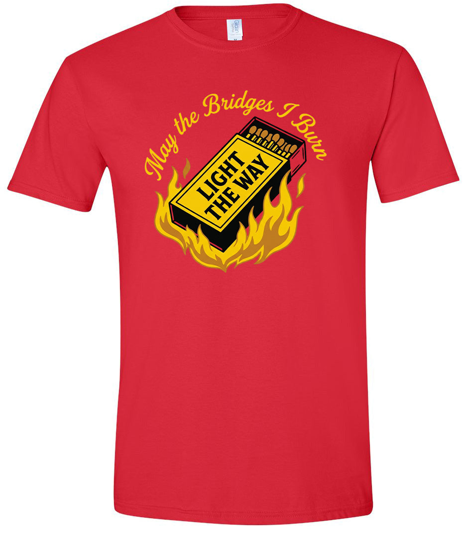May the Bridges I Burn Light the Way Adult Gildan Soft Shirt