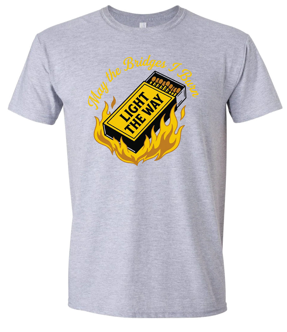 May the Bridges I Burn Light the Way Adult Gildan Soft Shirt