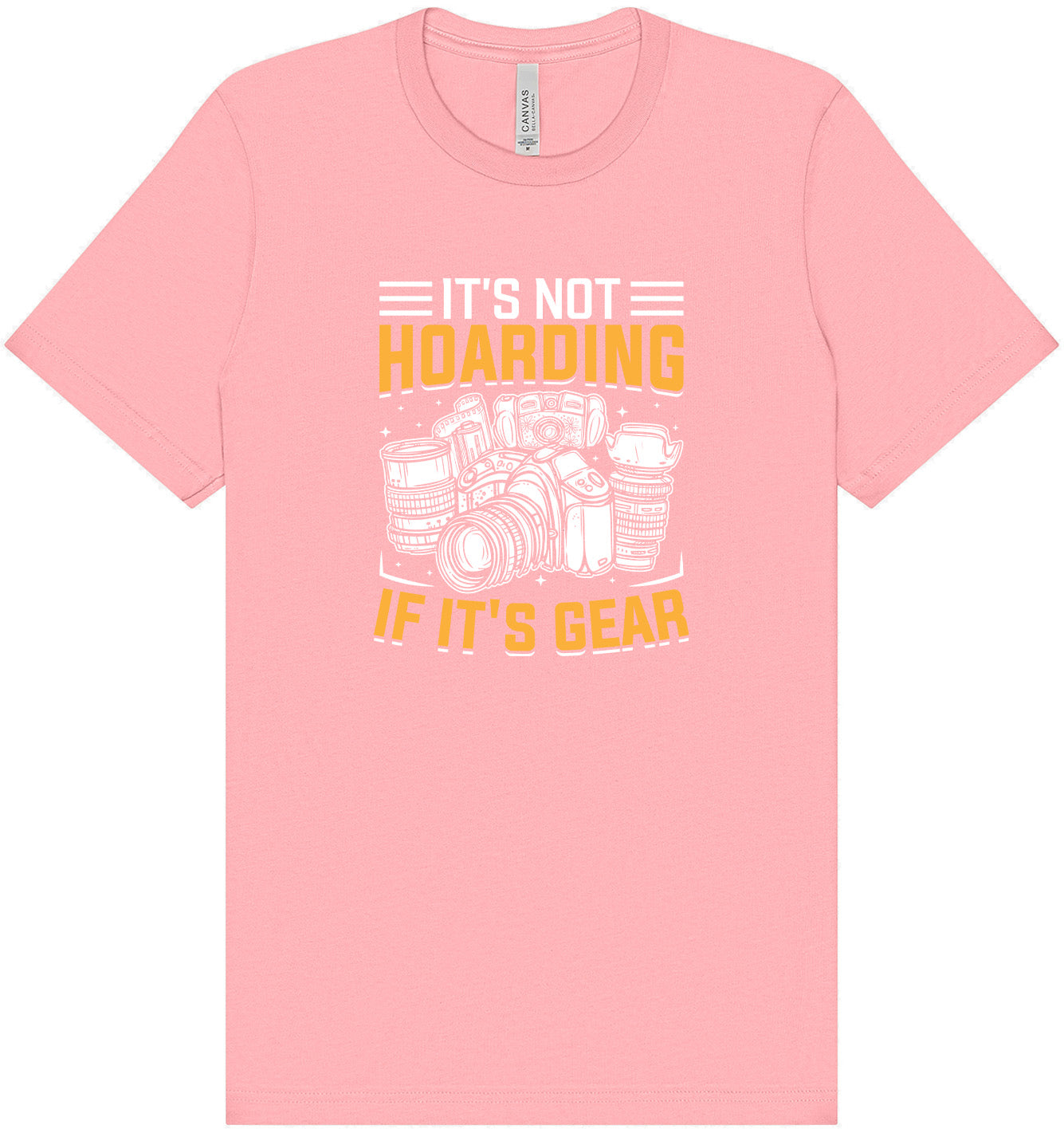 Photography Not Hoarding, It's Gear Adult Bella Canvas Shirt