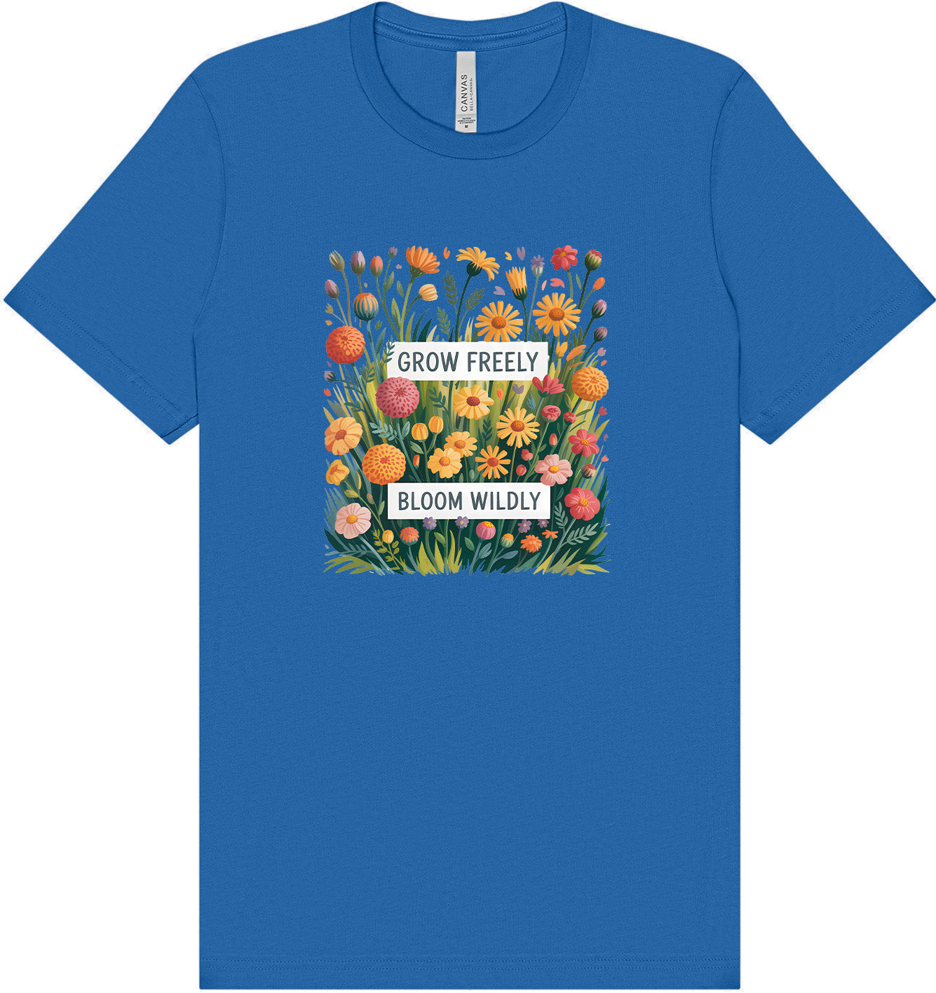 Grow Freely, Bloom Wildly Adult Bella Canvas Shirt