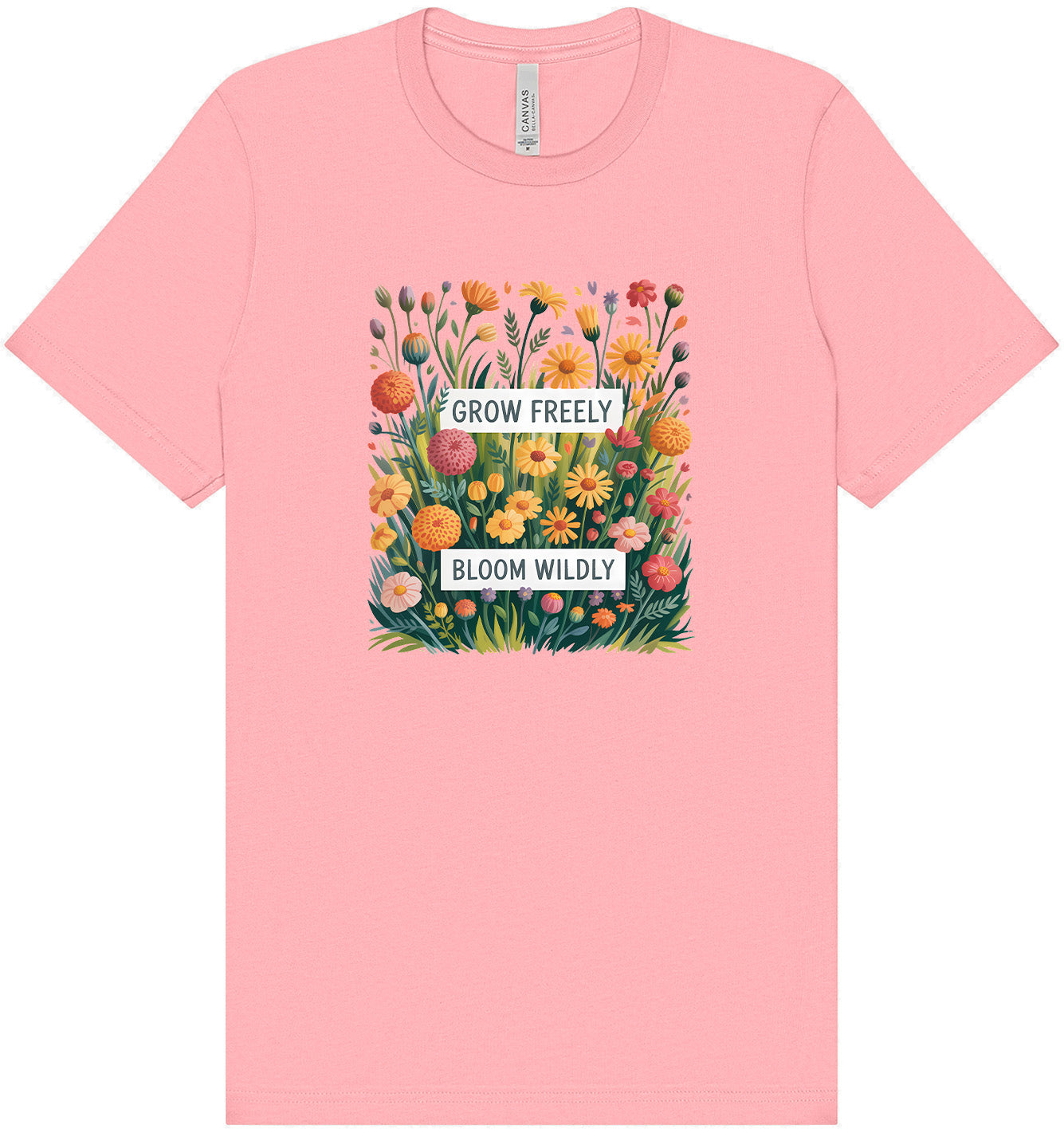 Grow Freely, Bloom Wildly Adult Bella Canvas Shirt