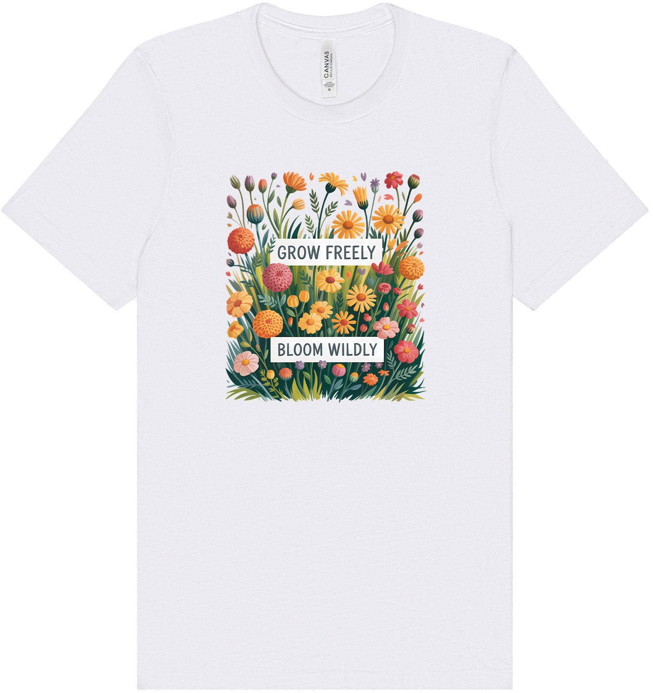 Grow Freely, Bloom Wildly Adult Bella Canvas Shirt