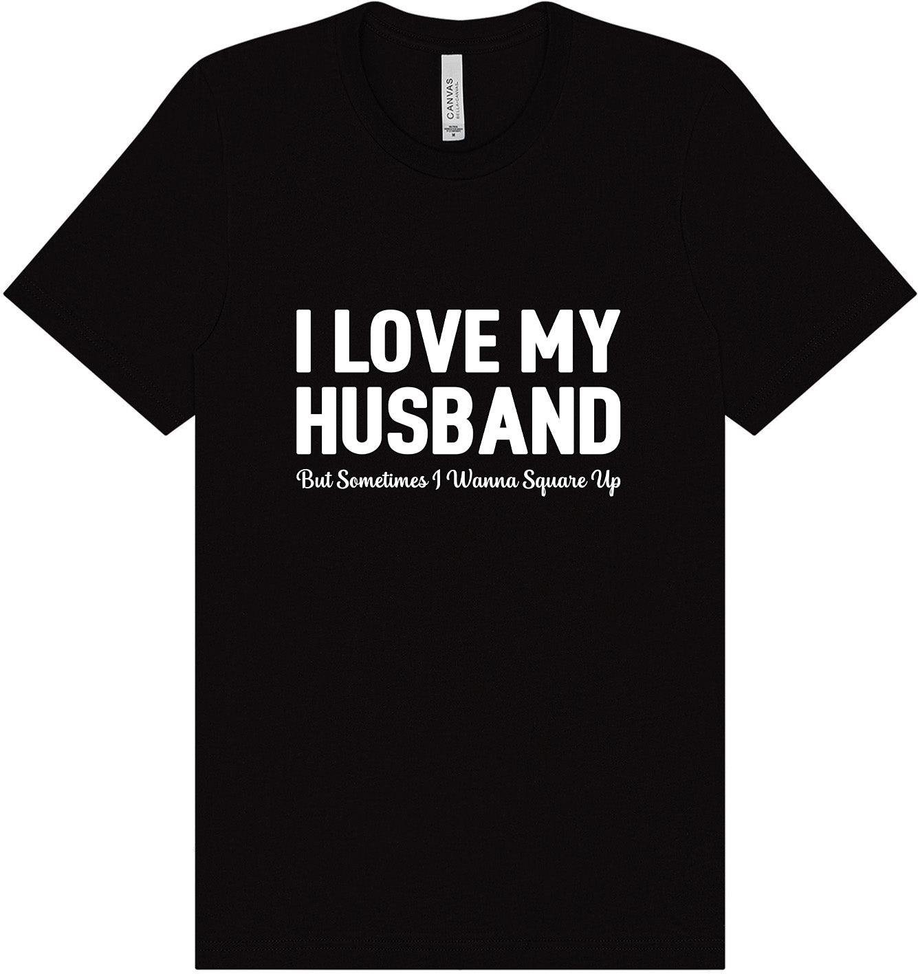 Love My Husband But Wanna Square Up Adult Bella Canvas Shirt