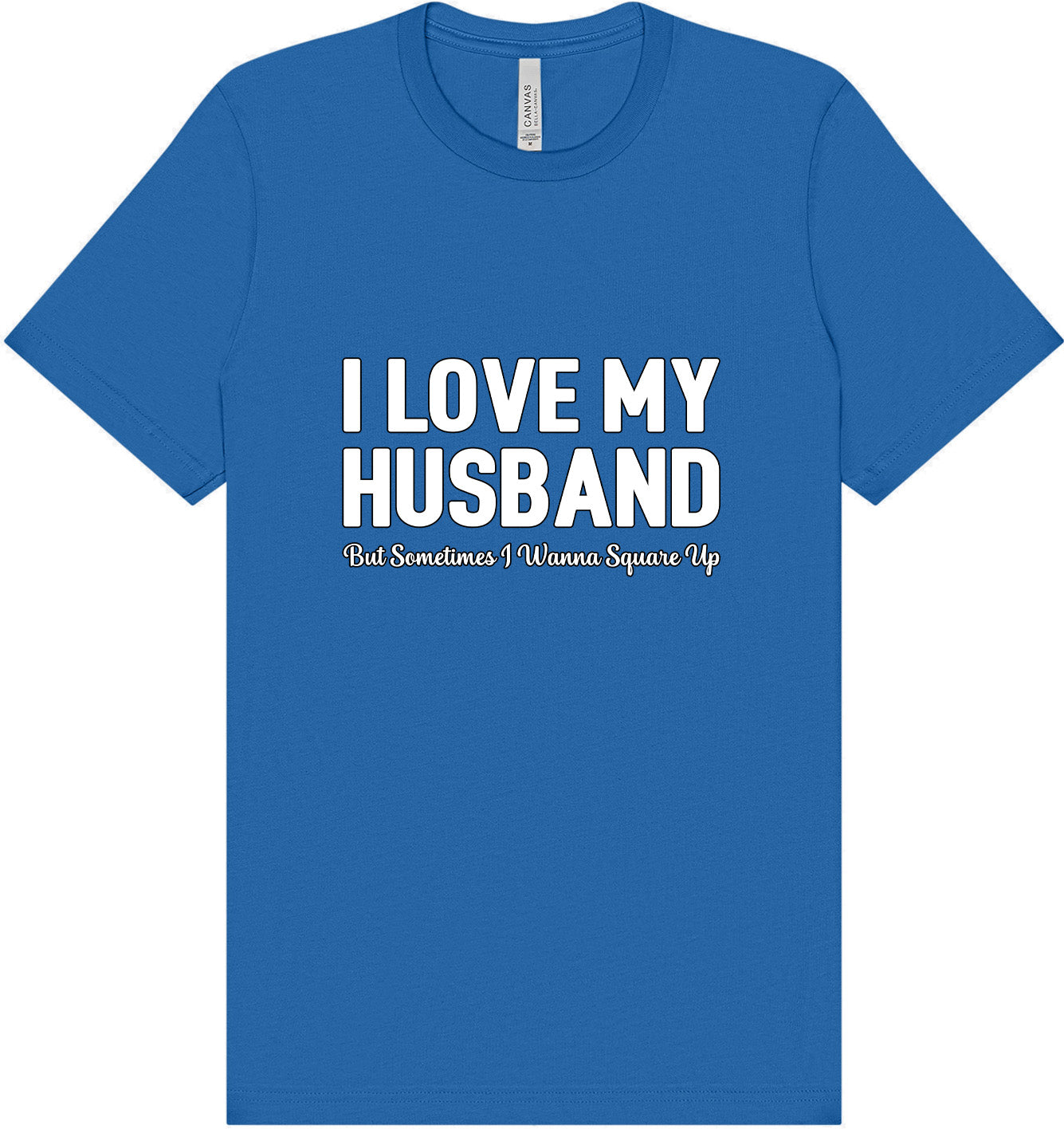 Love My Husband But Wanna Square Up Adult Bella Canvas Shirt